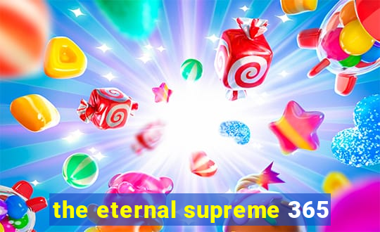 the eternal supreme 365